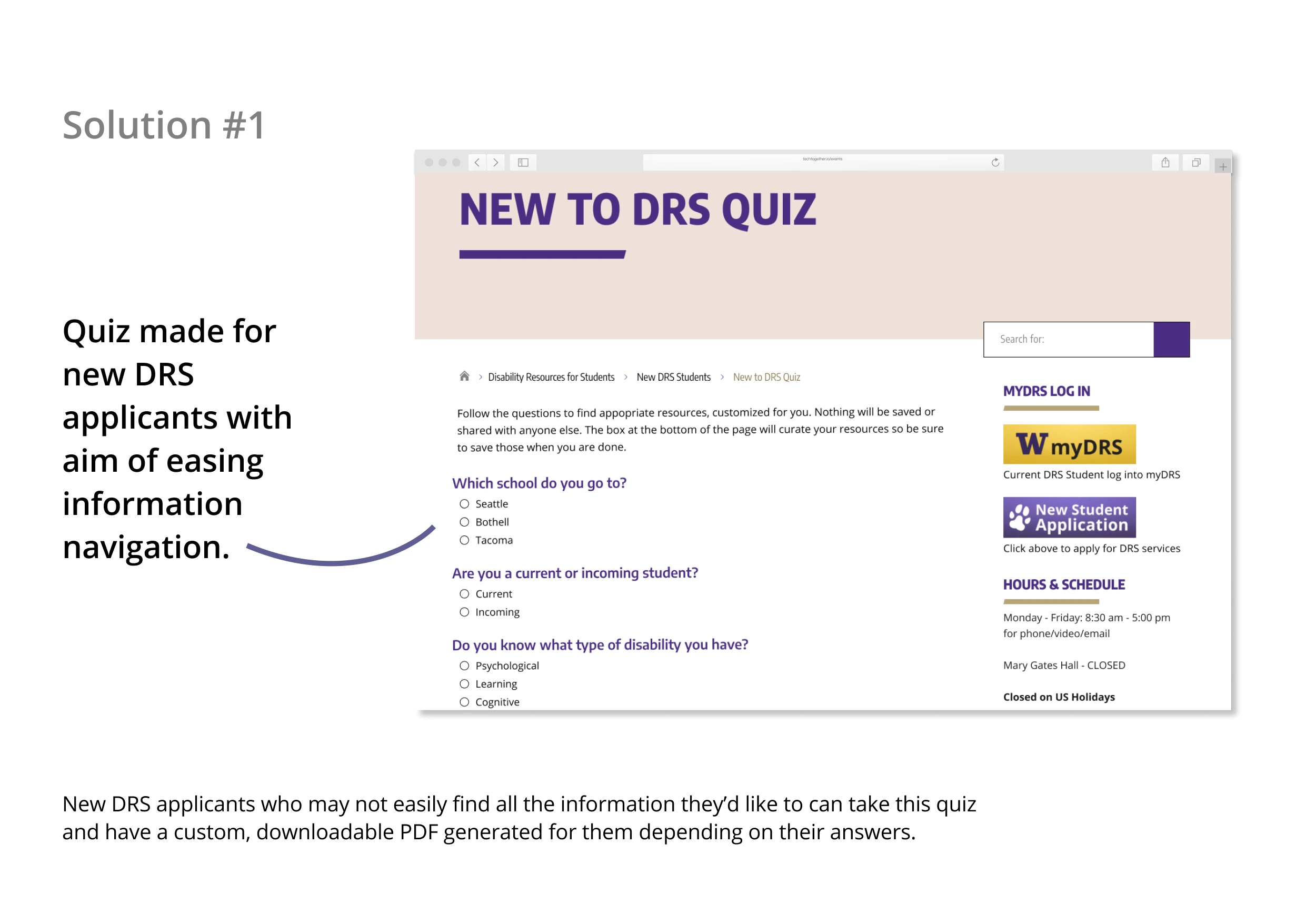 Solution 1: Quiz made for new DRS applicants with aim of easing information navigation. New DRS applicants who may not easily find all the information they'd like to can take this quiz and have a custom, downloadable PDF generated for them depending on their answers.