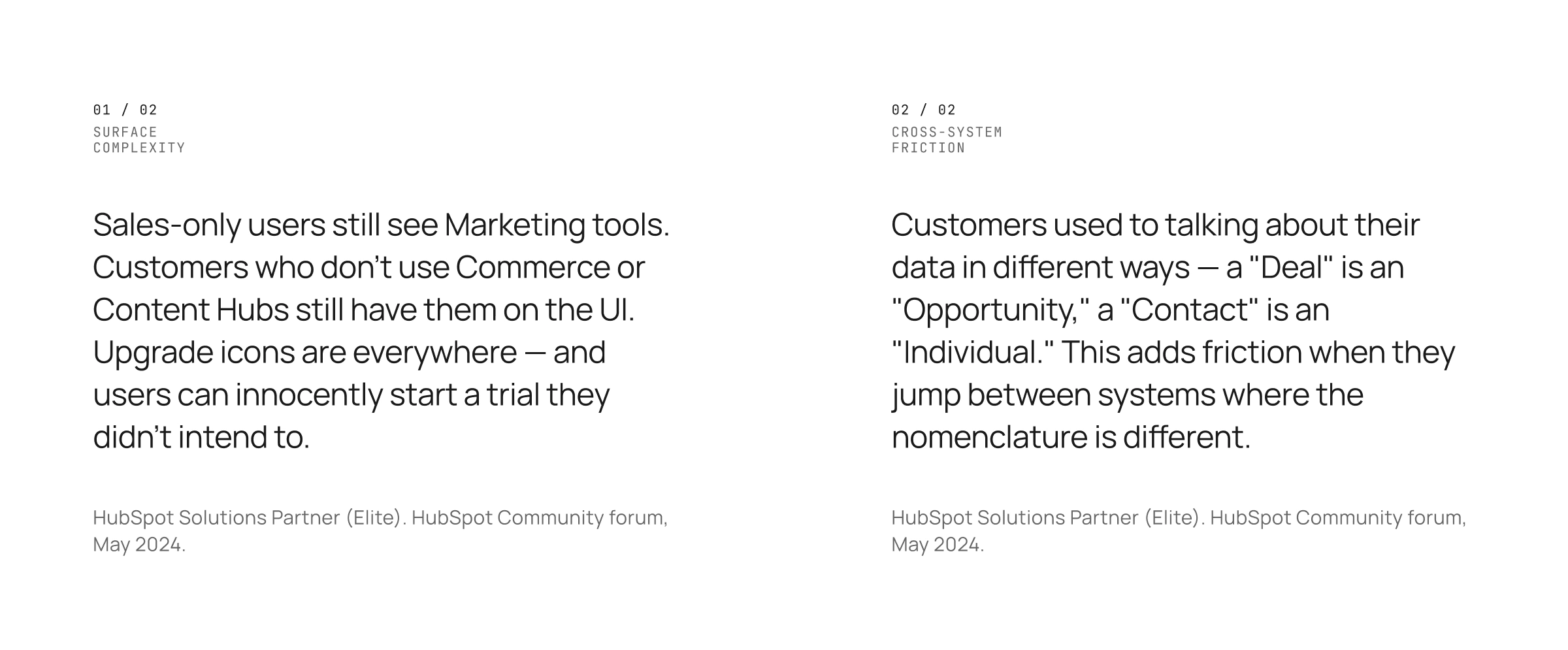 Research: Two patterns that surfaced across forums and reviews: navigation described as overwhelming, and broken connections between Hubs as the recurring comparison to Salesforce.