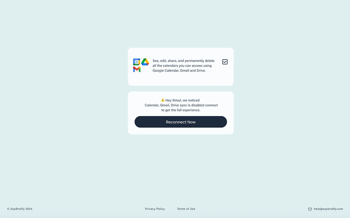 This
 step is where the platform shows when the user didnt give access 
properly saybrieflyis. I designed this screen to clearly communicate the
 necessary Google integrations, which allow our AI to capture and 
analyze conversations from every channel.