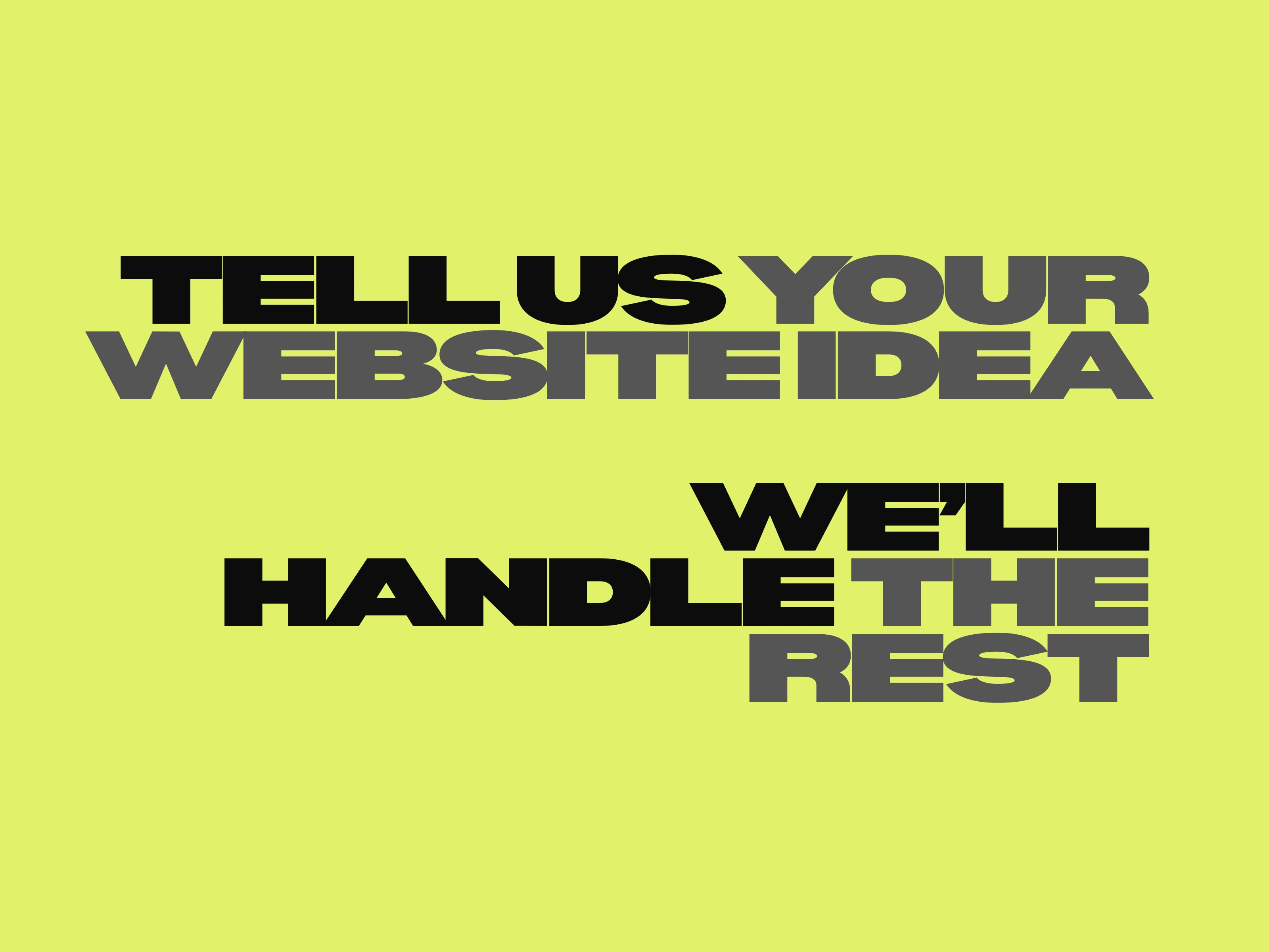 Tell us your website idea - We’ll handle the rest