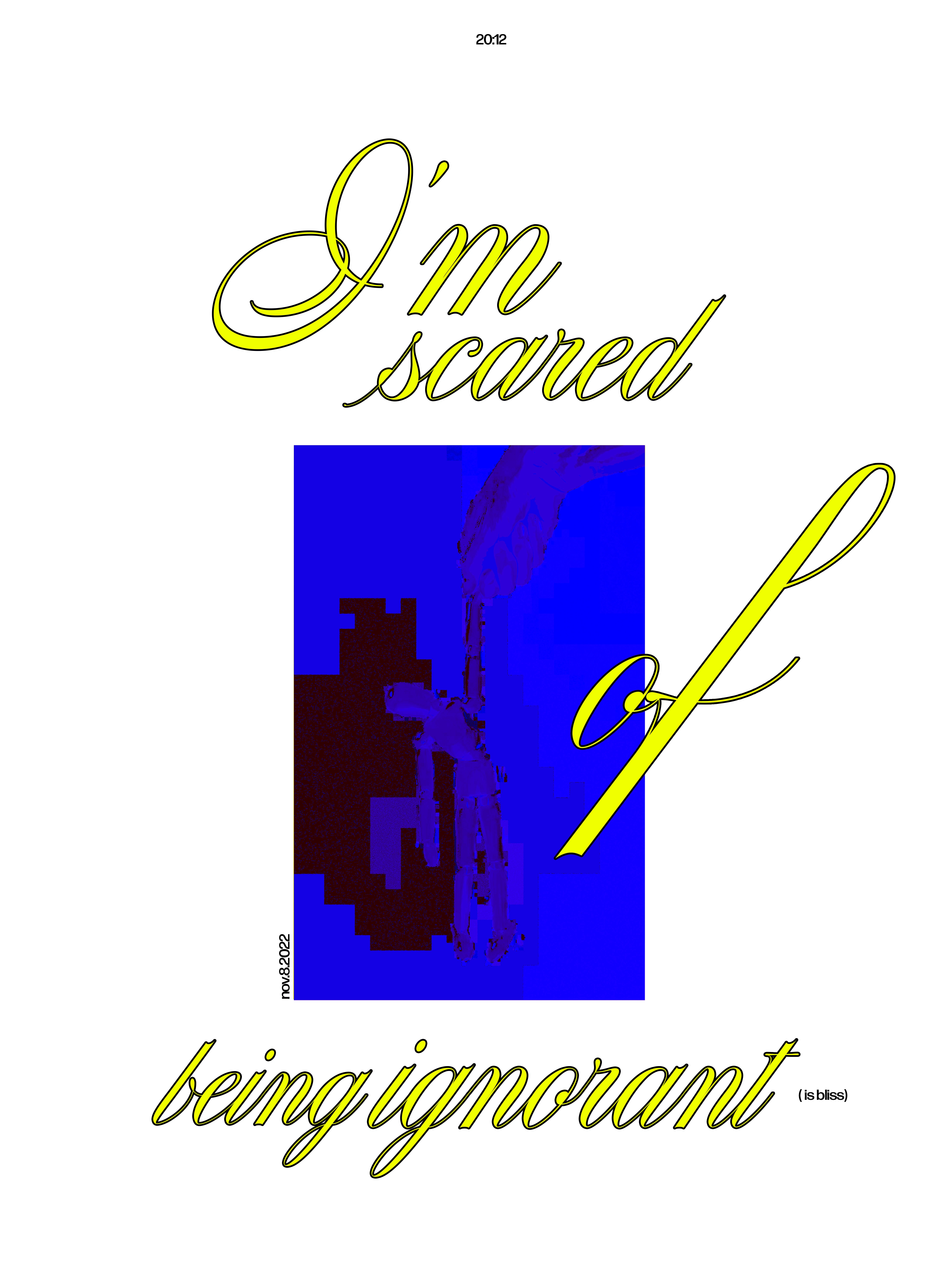 I'm Scared of being ignorant Poster