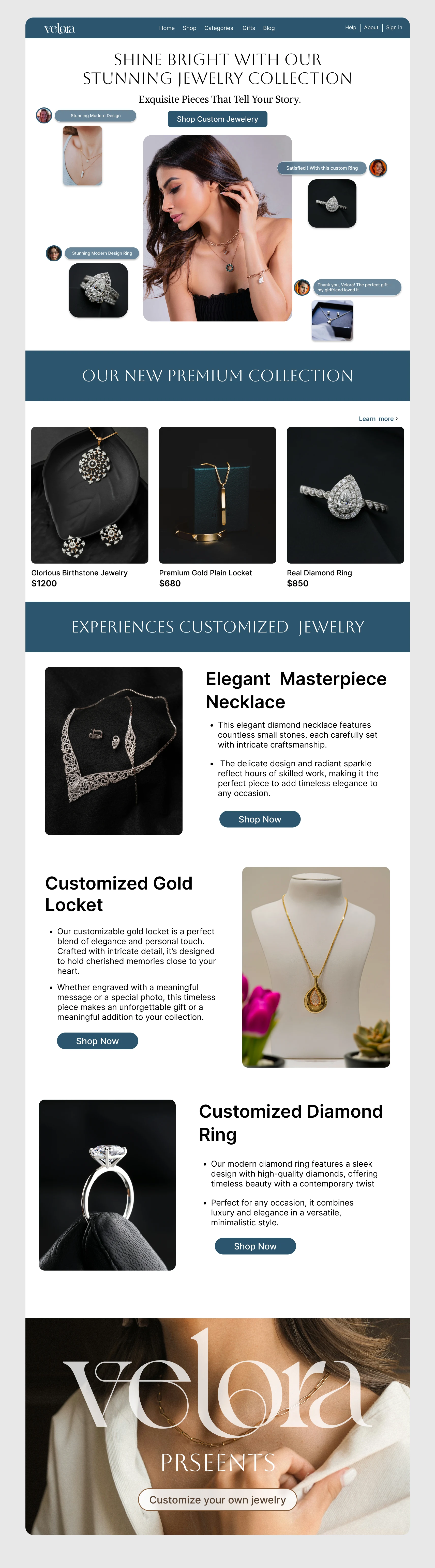 This landing page is dedicated to Velora, a Customize  jewelry brand.
Featuring a sleek, minimalist design, the page showcases high-quality imagery to highlight the elegance and craftsmanship of Velora’s custom jewelry collection. The focus is on delivering a visually appealing and seamless browsing experience that reflects the brand’s premium quality and sophisticated style.

