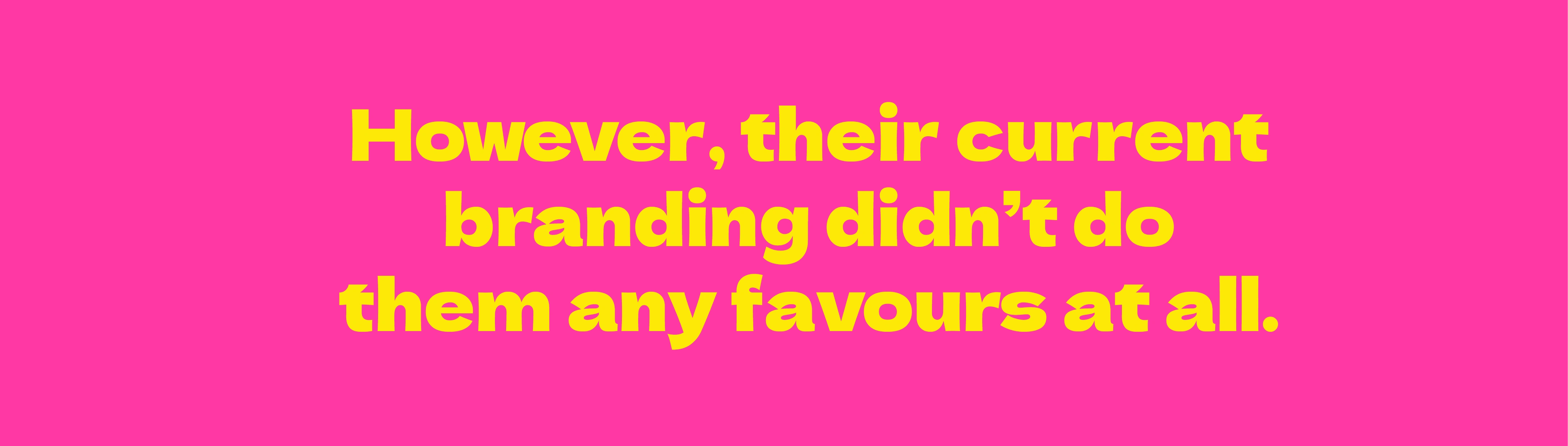 So we came up with a new branding concept.