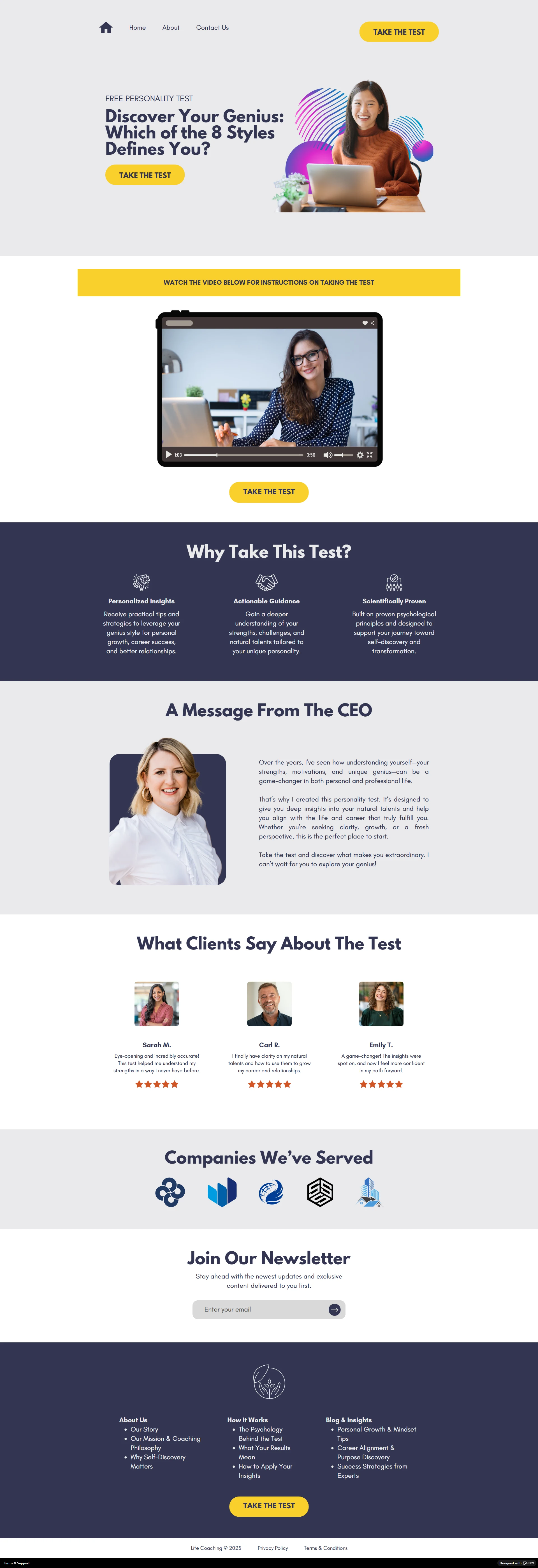 A modern and professionally designed landing page for a life coach’s free personality test. The layout is clean, structured, and conversion-focused, featuring a mix of engaging visuals, clear call-to-action buttons, and informative sections.

At the top, a hero section showcases a welcoming image of a woman with bold, compelling text inviting visitors to take the test. A prominent yellow "Take the Test" button stands out for easy navigation. Below, a video section provides instructions for the test, followed by a benefits section highlighting personalized insights, actionable guidance, and scientific backing.

Further down, a CEO message adds credibility, supported by client testimonials with star ratings for social proof. A company logos section showcases past collaborations, followed by a newsletter signup area. The footer includes navigation links and a final CTA button to take the test.

This design ensures a user-friendly experience with a well-balanced mix of content, visuals, and interactive elements.
