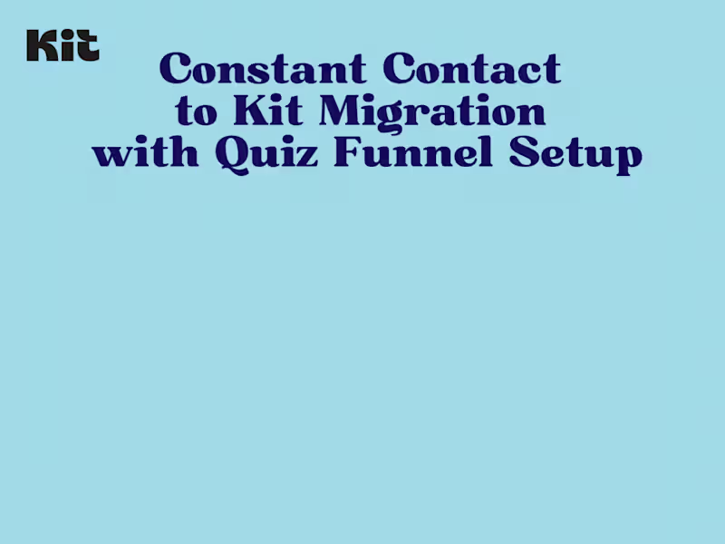 Cover image for Constant Contact to Kit Migration with Quiz Funnel Setup