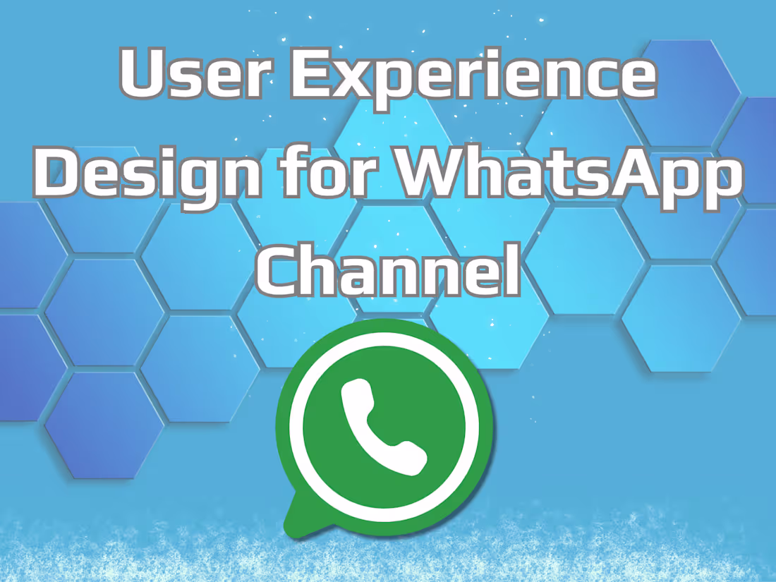 Cover image for USER EXPERIENCE DESIGN FOR WHATSAPP CHANNEL