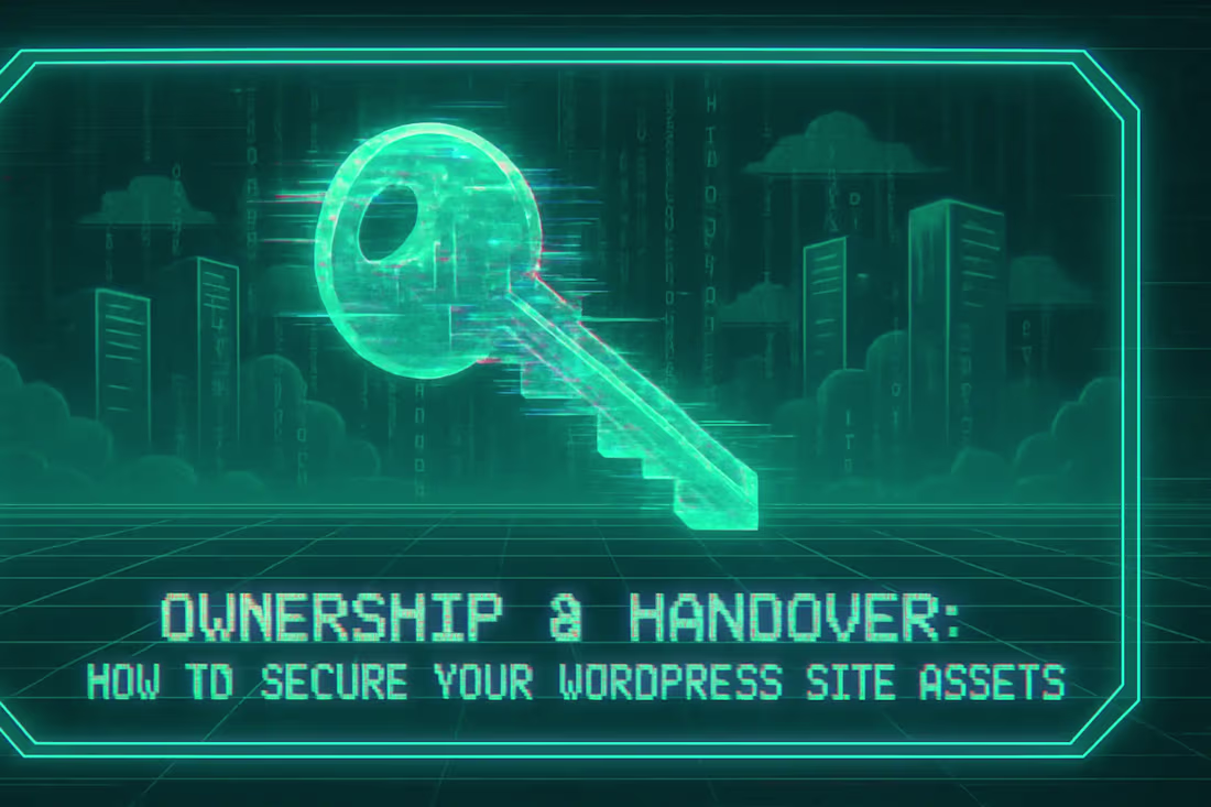 Cover image for Ownership & Handover: How to Secure Your WordPress Site Assets