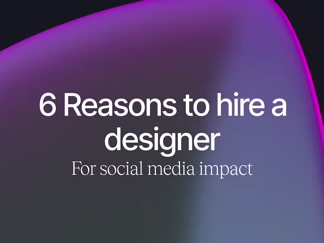 Cover image for 6 reasons to hire a designer for social media impact