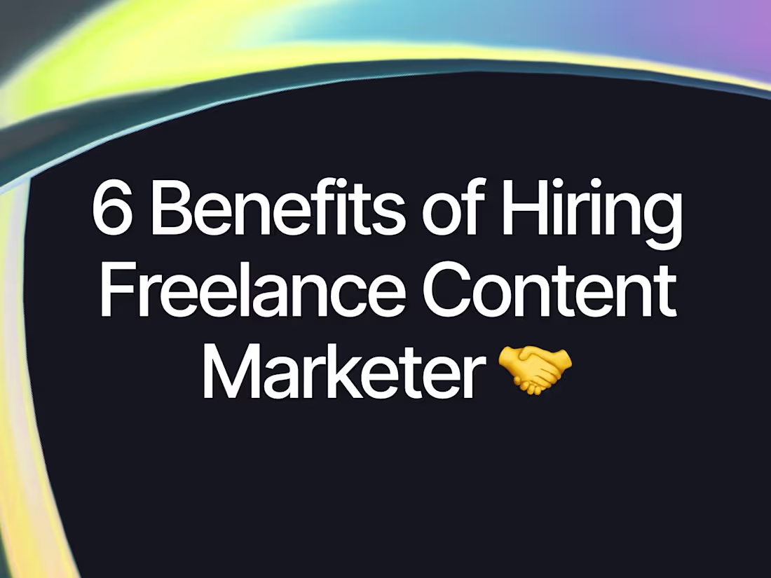 Cover image for 6 Benefits of Hiring Freelance Content Marketer