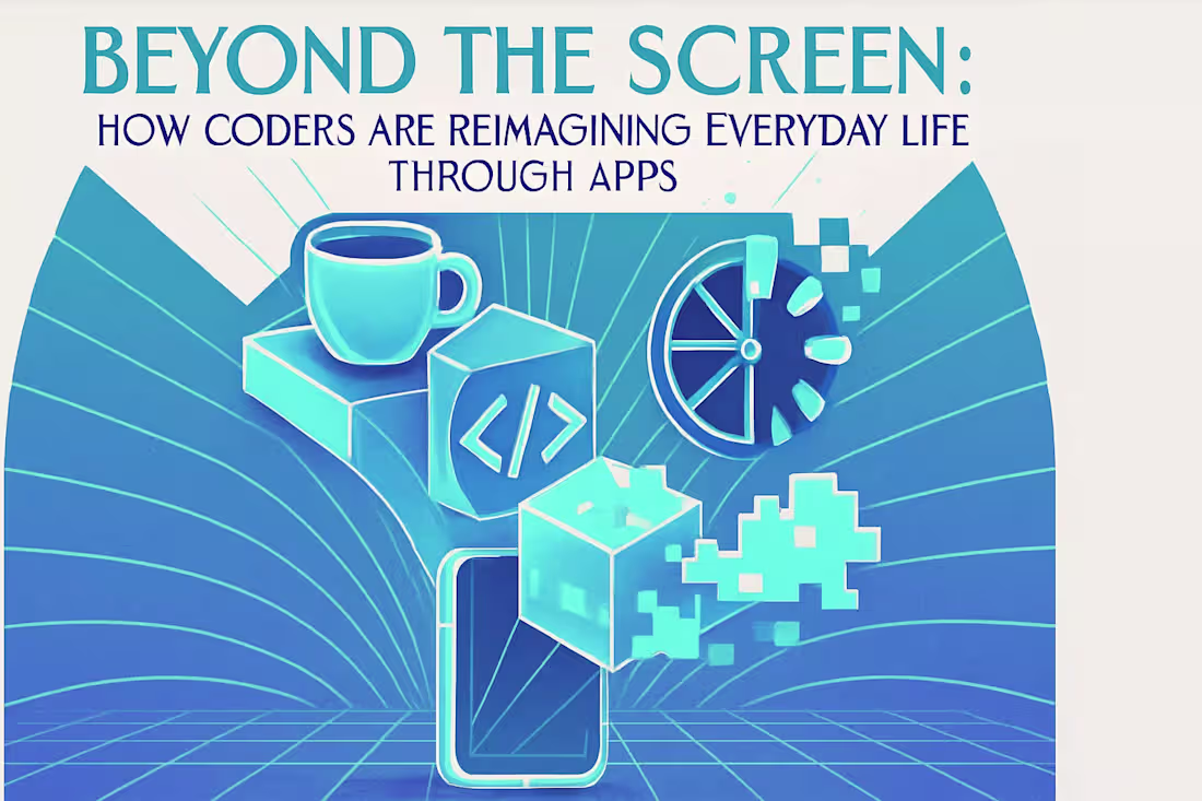 Cover image for Beyond the Screen: How Coders Are Reimagining Everyday Life Through Apps
