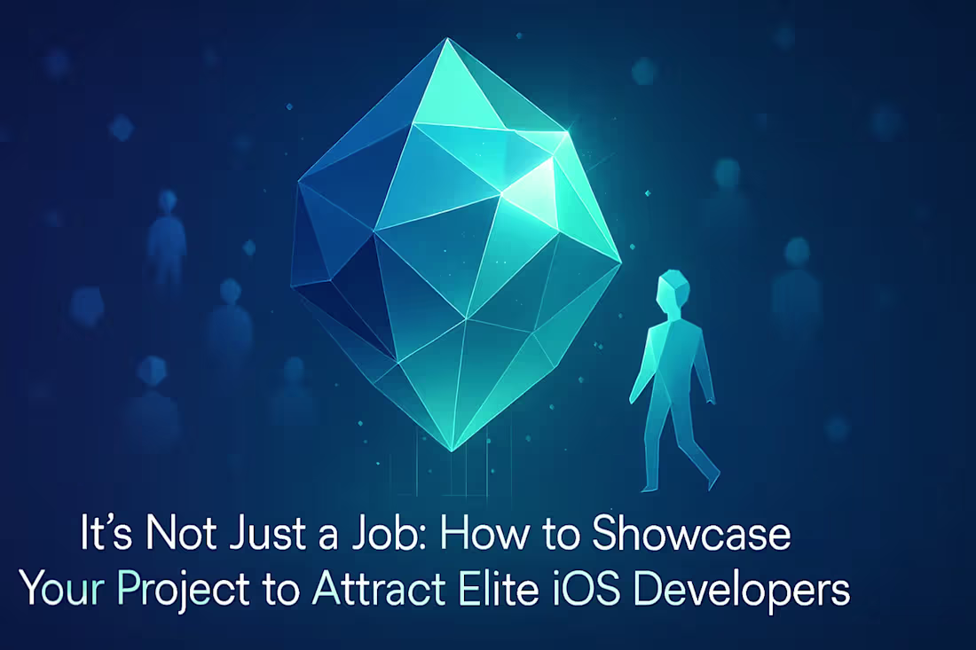 Cover image for It's Not Just a Job: How to Showcase Your Project to Attract Elite iOS Developers