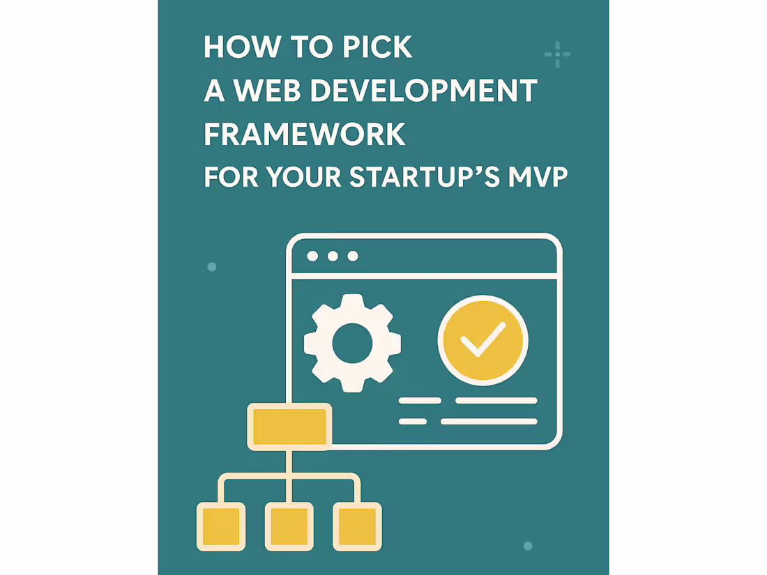 Cover image for Guide to Choosing a Web Development Framework for MVPs