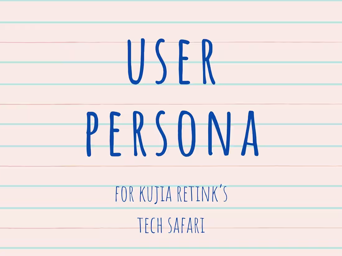 Cover image for Developing a User Persona for Kujia~Retink's Tech Safari