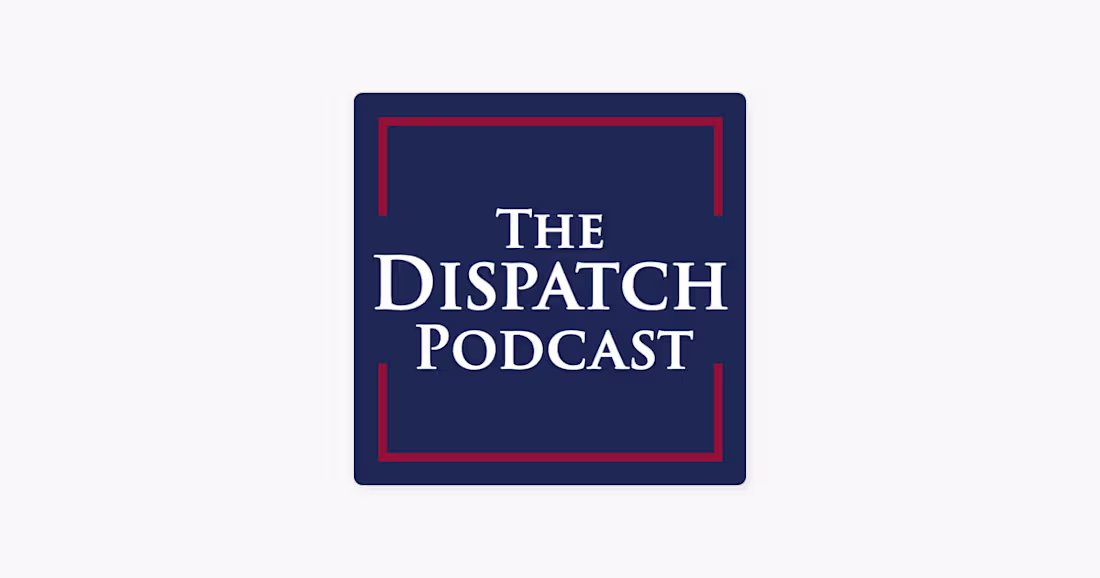 Cover image for The Dispatch Podcast The Dispatch