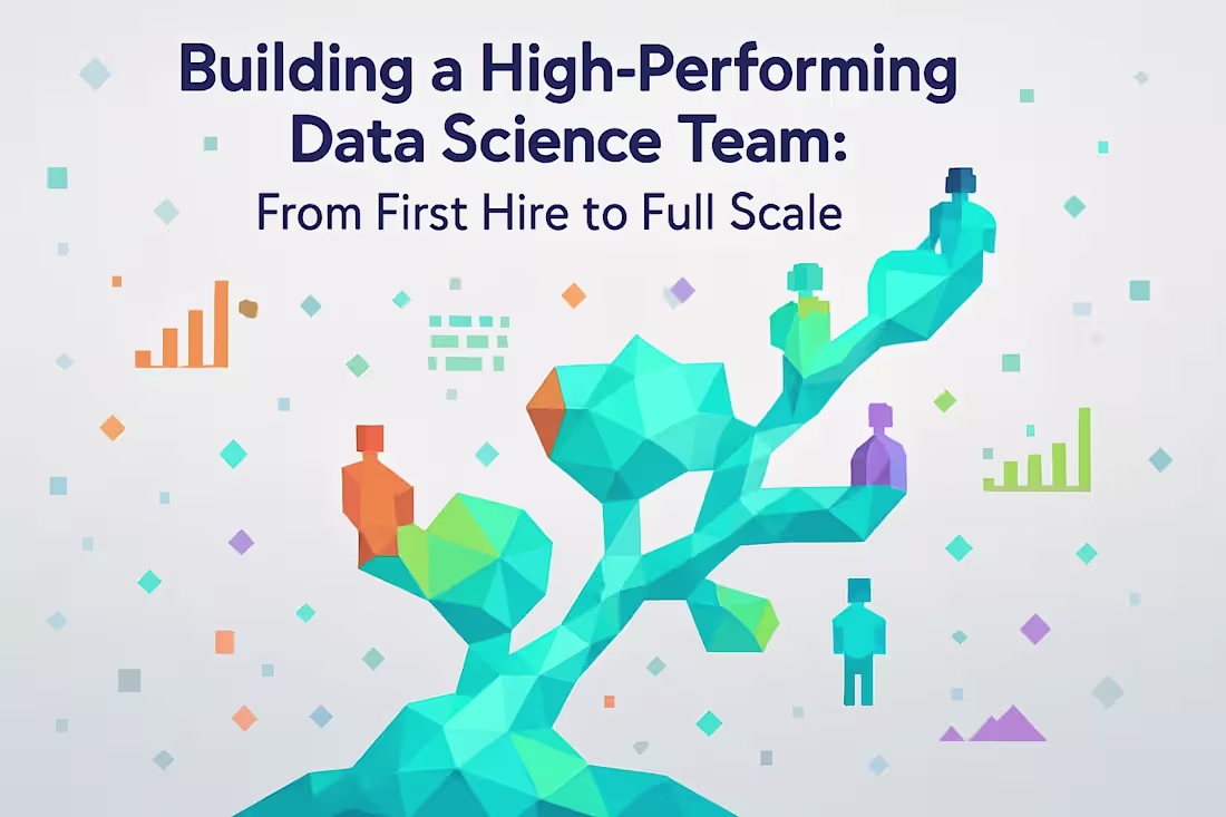 Cover image for Building a High-Performing Data Science Team: From First Hire to Full Scale