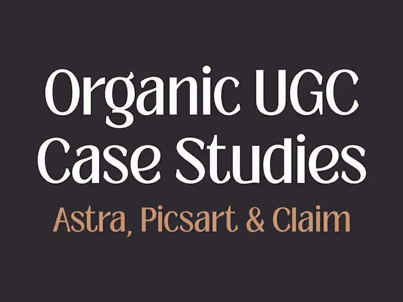Cover image for Organic UGC - Case studies for Astra, Picsart & Claim