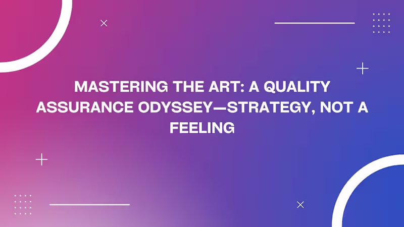 Cover image for Mastering the Art: A Quality Assurance Odyssey