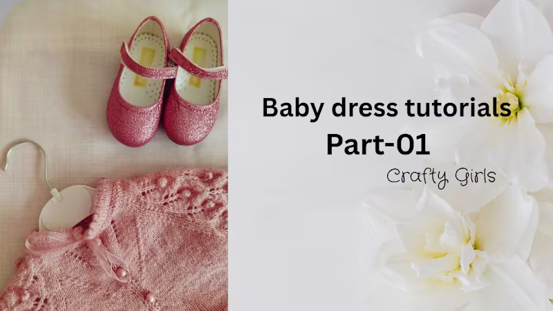 Cover image for Baby dress tutorials Part-01 👗✨