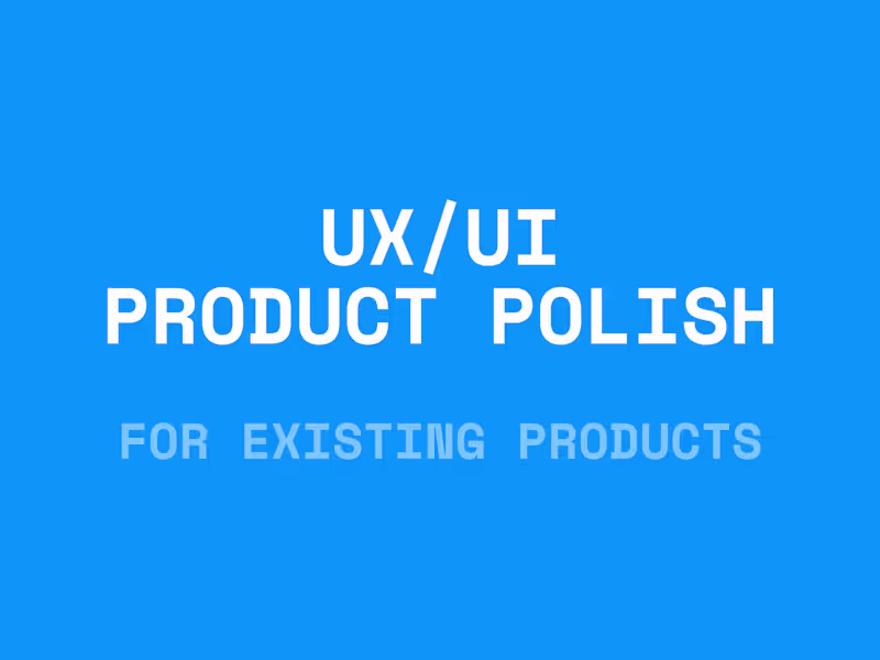 Cover image for UX/UI Product Polish for Existing Products