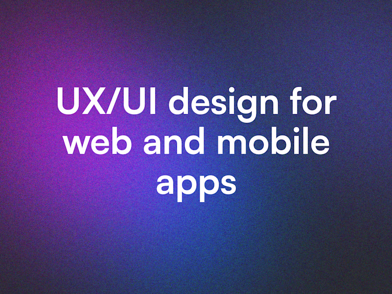 Cover image for End-to-end UX/UI design for web and mobile apps