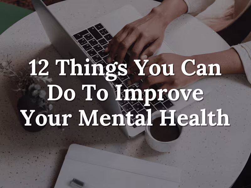 Cover image for 12 Things You Can Do To Improve Your Mental Health 