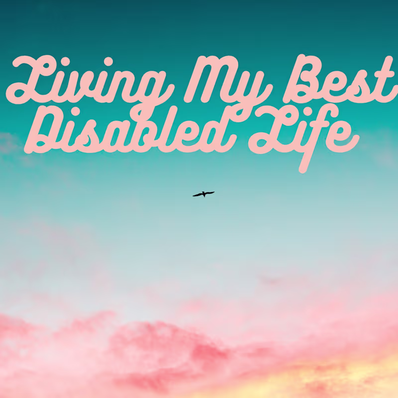 Cover image for My Disability Advocacy Journey, Why I Started Living My Best Di…