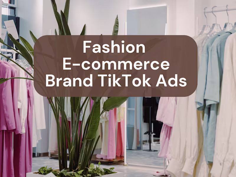 Cover image for Fashion E-commerce Brand: TikTok ads