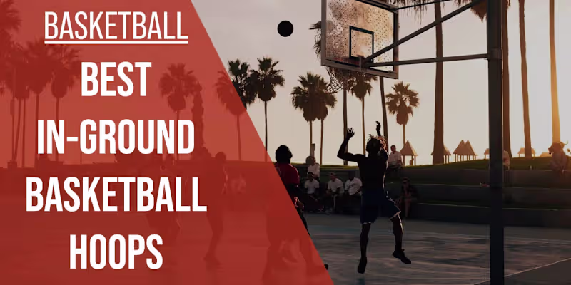 Cover image for Best In-Ground Basketball Hoop Reviewed