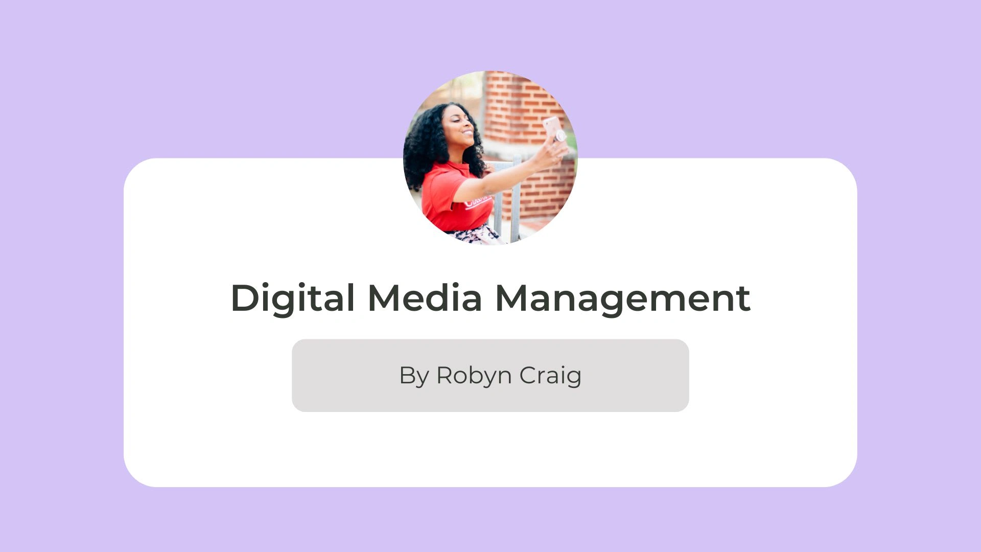 Digital Media Management by Robyn Craig