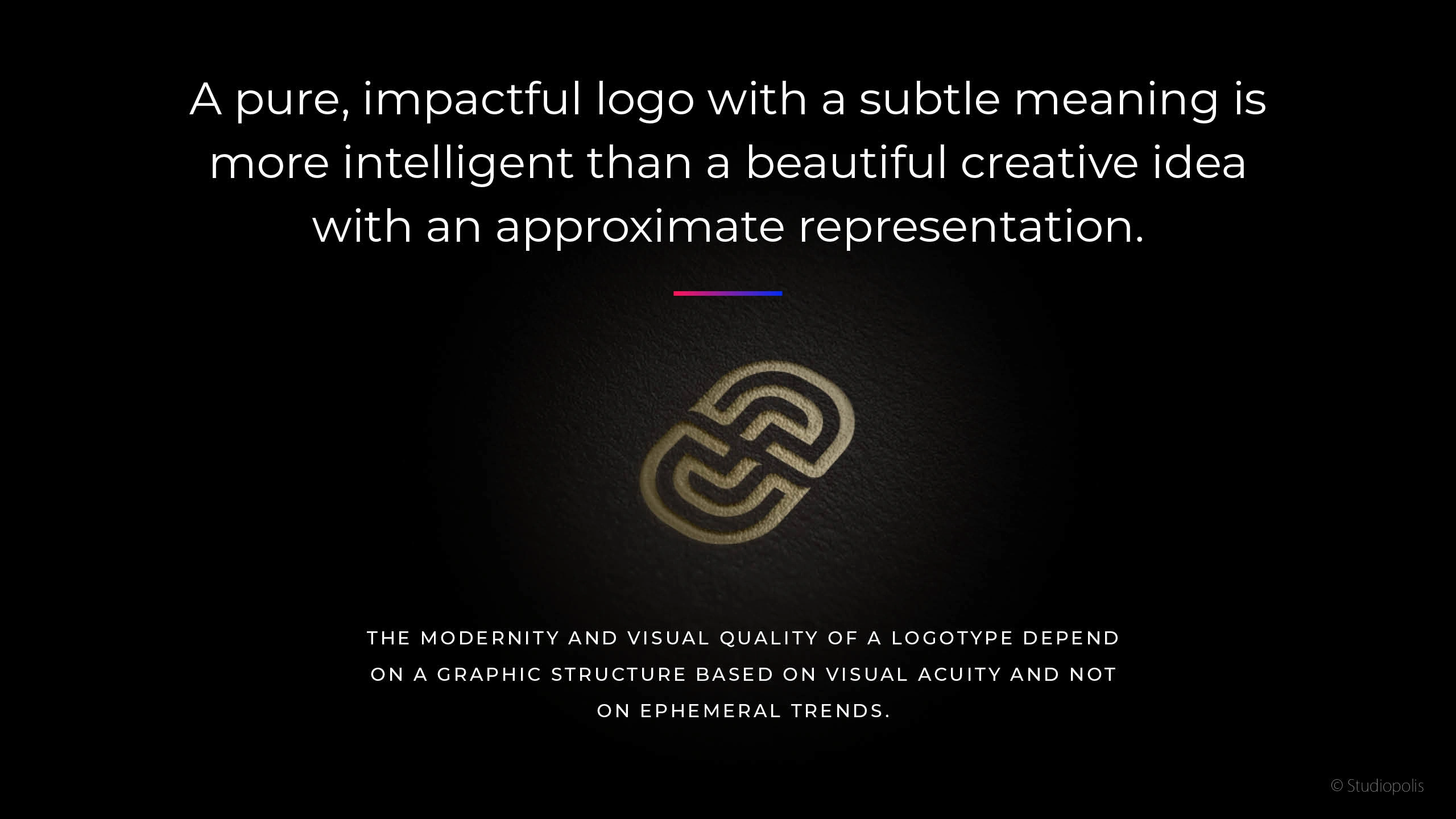 The modernity and visual quality of a logotype depend on a graphic structure based on visual acuity and not on ephemeral trends.