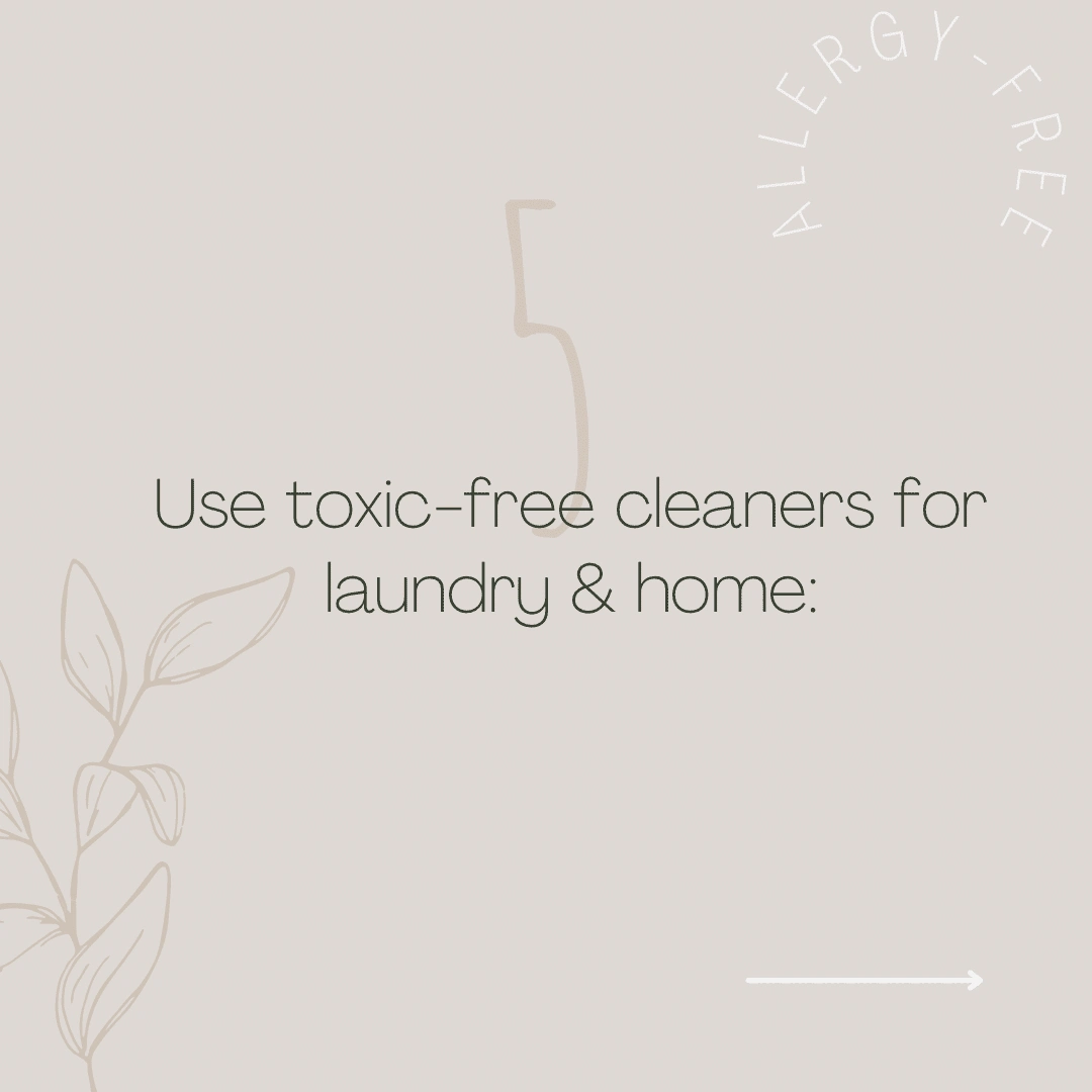 Use toxic-free cleaners.