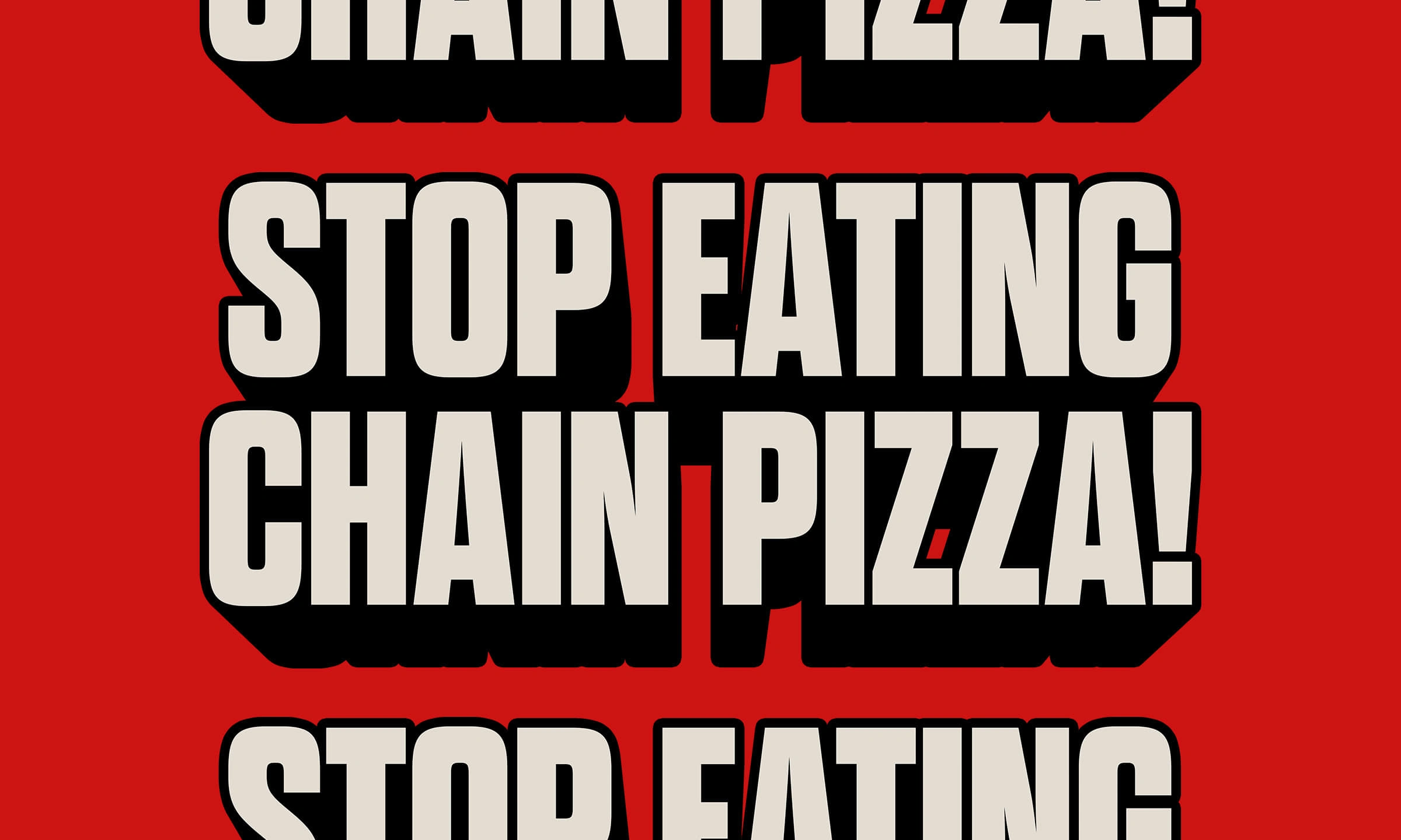  "Stop Eating Chain Pizza!" poster with impactful typography, making a clear and rebellious statement.