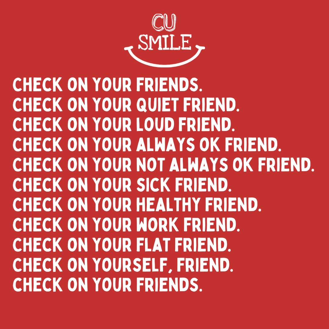 "Check on your friends" - CU Smile #Kindness #Quotes #MentalHealth