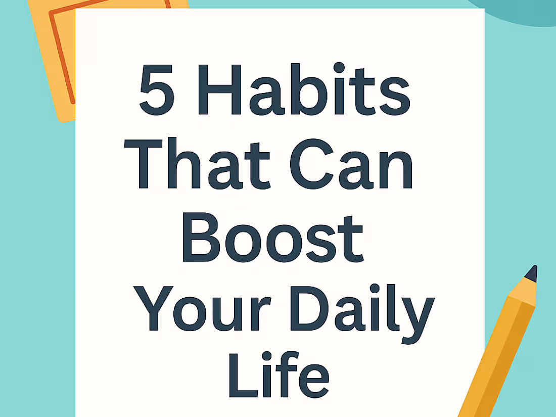 Cover image for 5 Simple habits that can improve your Daily Life 