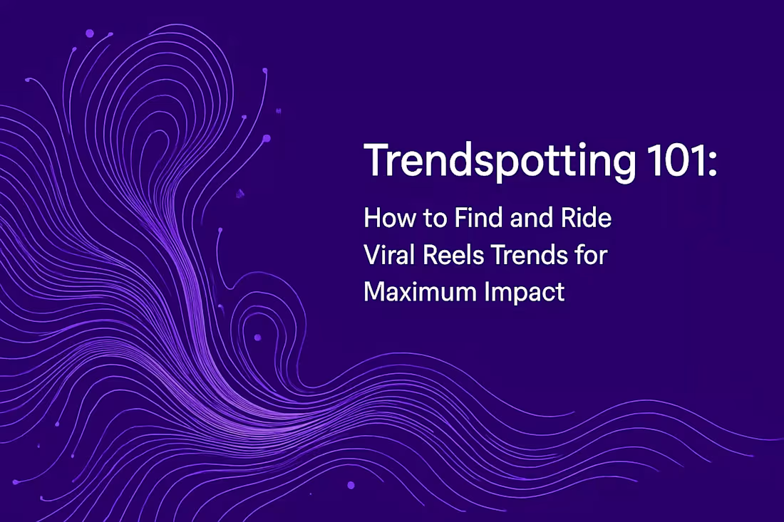 Cover image for Trendspotting 101: How to Find and Ride Viral Reels Trends for Maximum Impact