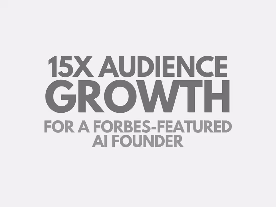 Cover image for 15x Audience Growth for a Forbes-Featured AI Founder