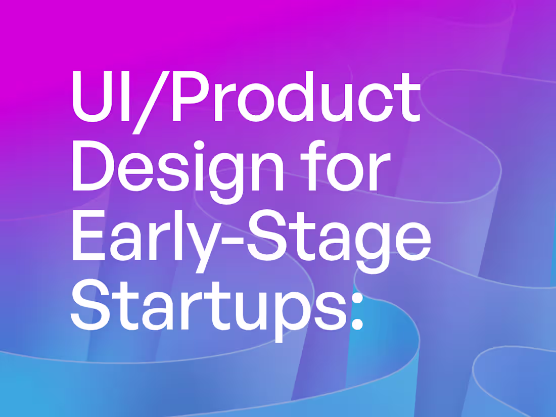 Cover image for UI/Product Design for Early-Stage Startups: Website & Apps