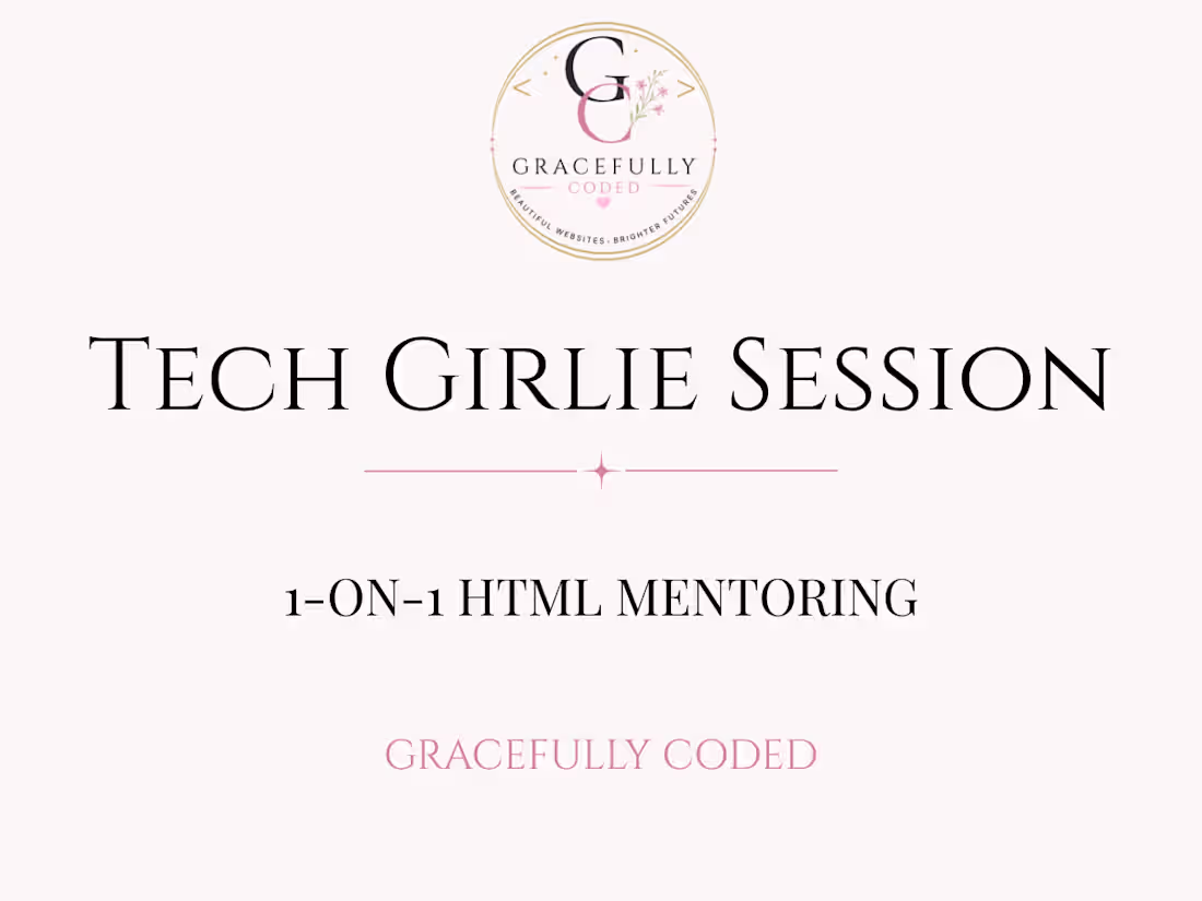 Cover image for Tech Girlie Session — 1-on-1 HTML Mentoring