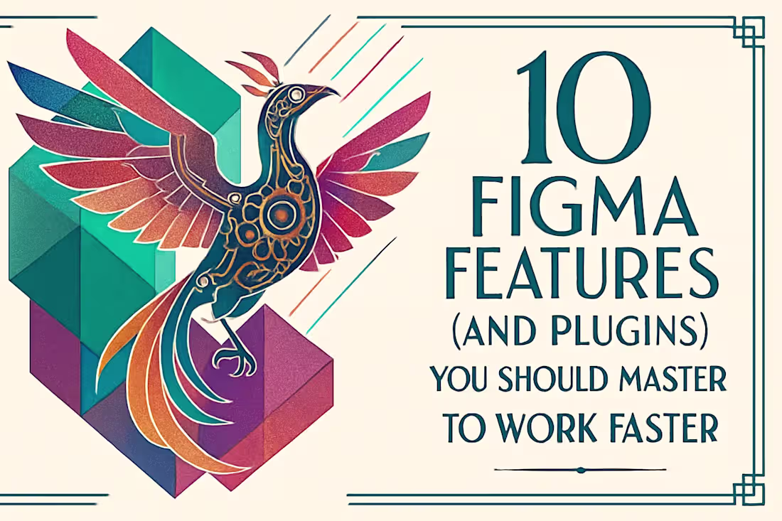 Cover image for 10 Figma Features (and Plugins) You Should Master to Work Faster