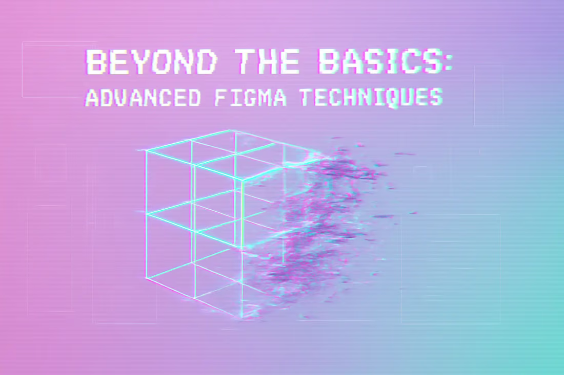 Cover image for Beyond the Basics: Advanced Figma Techniques (Auto Layout, Dev Mode, Variables)