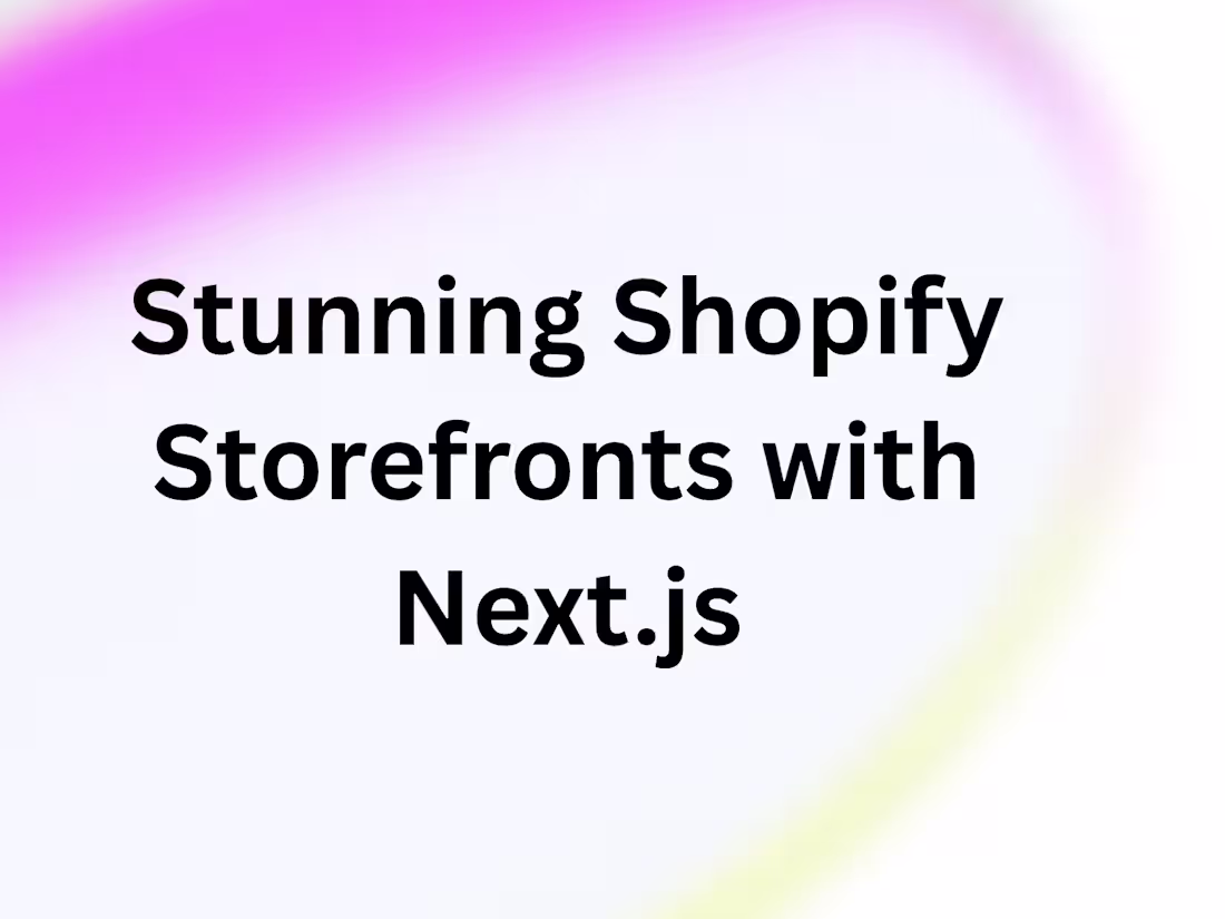 Cover image for Custom Headless Shopify Storefronts with Next.js