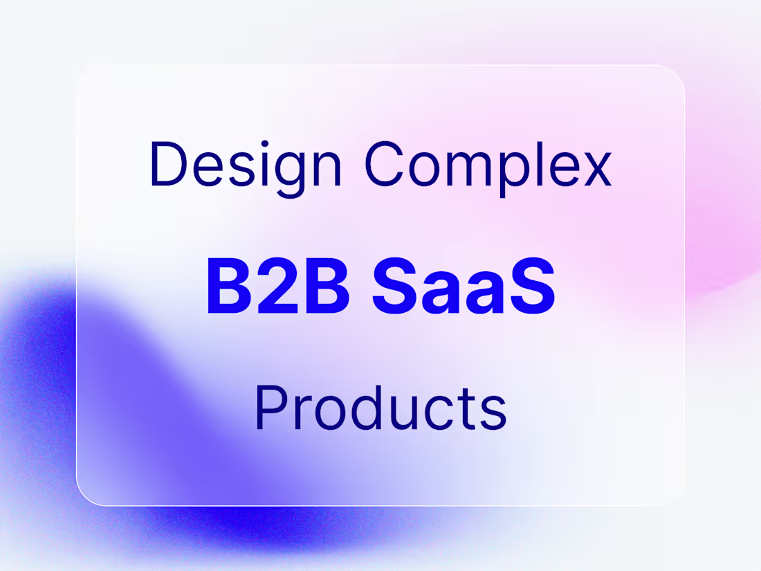 Cover image for UX Design for Complex B2B SaaS Platforms & Dashboards