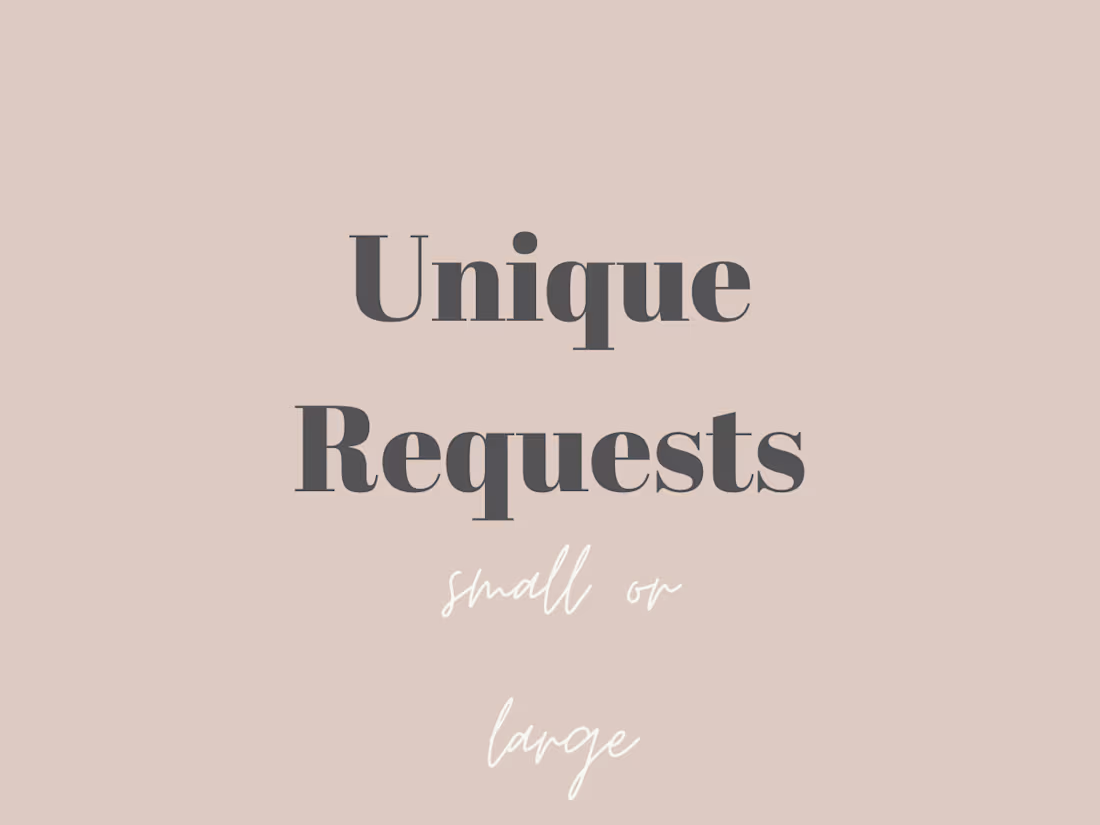 Cover image for Unique (Custom & Budget) Requests 