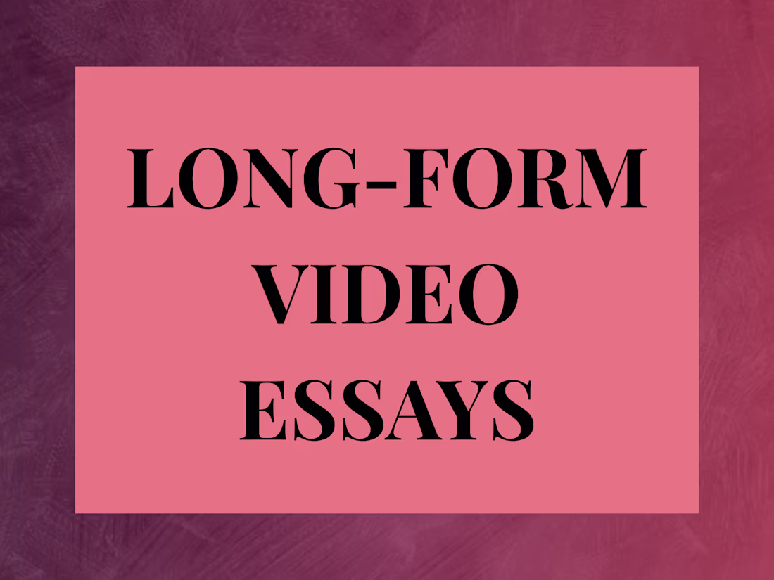 Cover image for Long-Form Video Essays