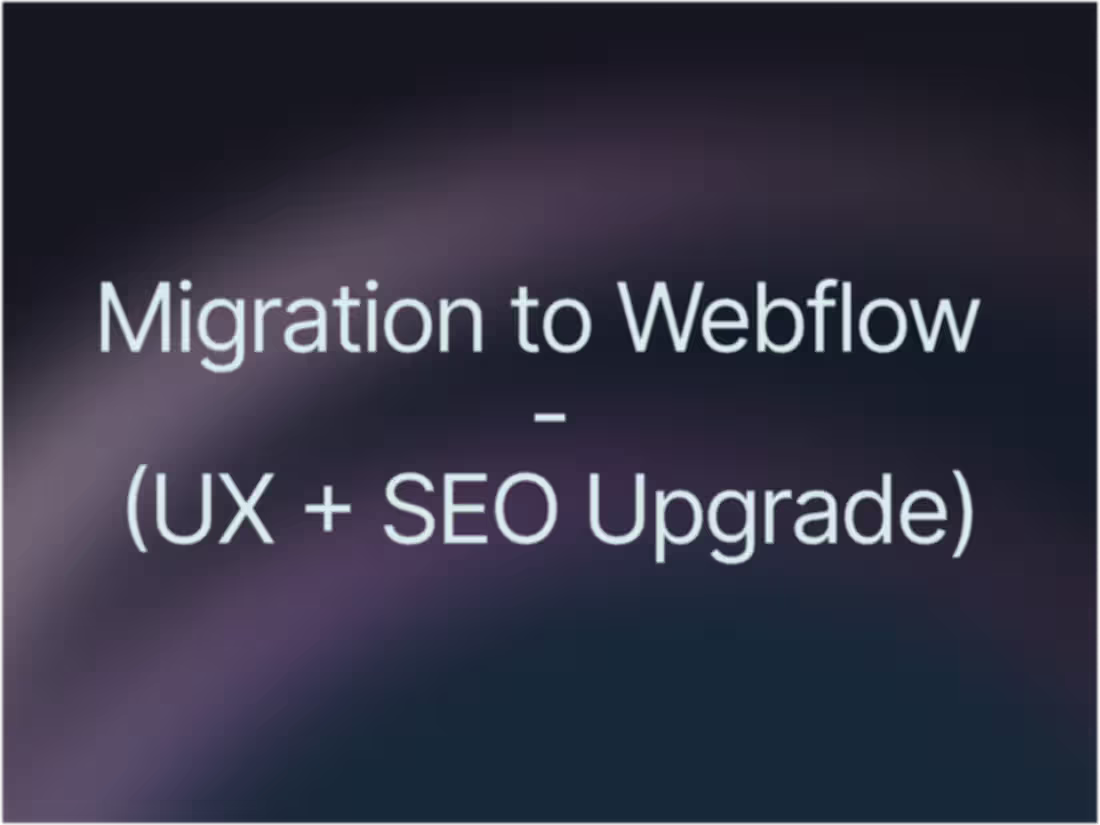 Cover image for Migration to Webflow (with UX + SEO Optimization)