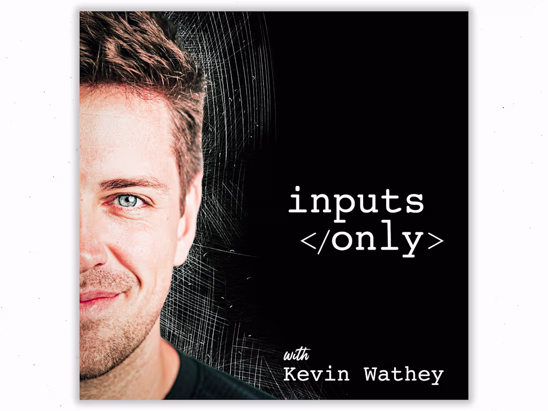 Cover image for Kevin Wathey — "Inputs Only" Podcast Artwork