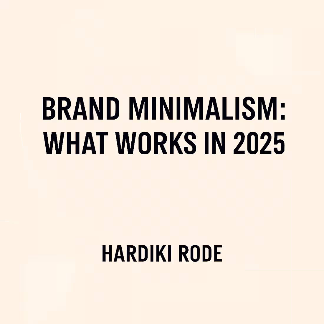 Cover image for Brand Minimalism: Effective Communication Strategies for 2025