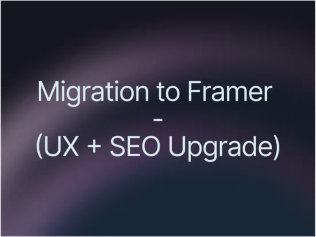 Cover image for Website Migration to Framer (UX + SEO Upgrade)