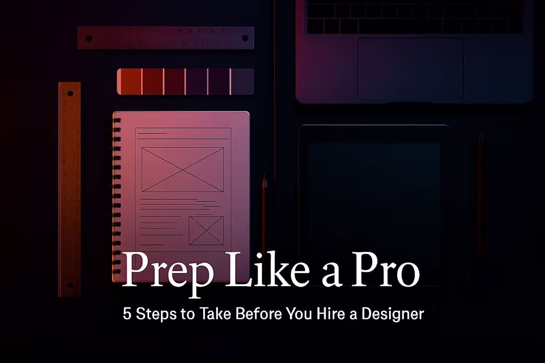 Cover image for Prep Like a Pro: 5 Steps to Take Before You Hire a Designer