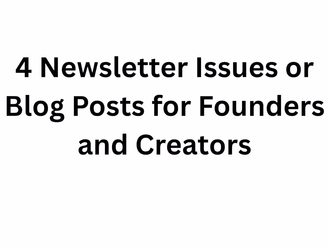 Cover image for 4 Newsletter Issues or Blog Posts for Founders and Creators
